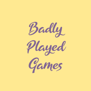 Badly Played Games